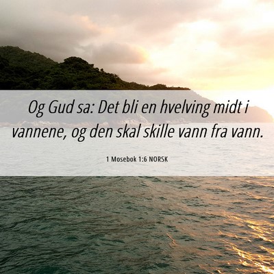 Picture 06 - 1 Mosebok 1:6 NORSK - Og Gud sa: Det bli en hvelving midt i vannene, og - Bible Verse Picture