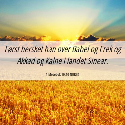 Picture 06 - 1 Mosebok 10:10 NORSK - Først hersket han over Babel og Erek og Akkad og - Bible Verse Picture