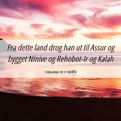Picture 06 - 1 Mosebok 10:11 NORSK - Fra dette land drog han ut til Assur og bygget - Bible Verse Picture