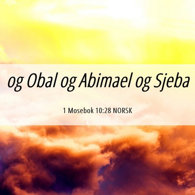 Picture 06 - 1 Mosebok 10:28 NORSK - og Obal og Abimael og - Bible Verse Picture