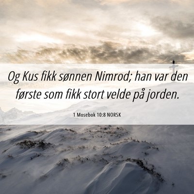 Picture 06 - 1 Mosebok 10:8 NORSK - Og Kus fikk sønnen Nimrod; han var den første - Bible Verse Picture