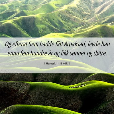 Picture 06 - 1 Mosebok 11:11 NORSK - Og efterat Sem hadde fått Arpaksad, levde han - Bible Verse Picture