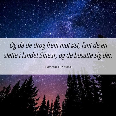 Picture 06 - 1 Mosebok 11:2 NORSK - Og da de drog frem mot øst, fant de en slette i - Bible Verse Picture