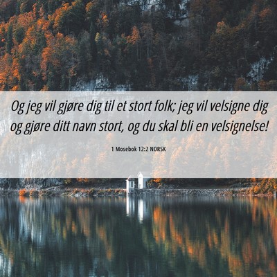 Picture 06 - 1 Mosebok 12:2 NORSK - Og jeg vil gjøre dig til et stort folk; jeg vil - Bible Verse Picture