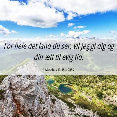 Picture 06 - 1 Mosebok 13:15 NORSK - For hele det land du ser, vil jeg gi dig og din - Bible Verse Picture