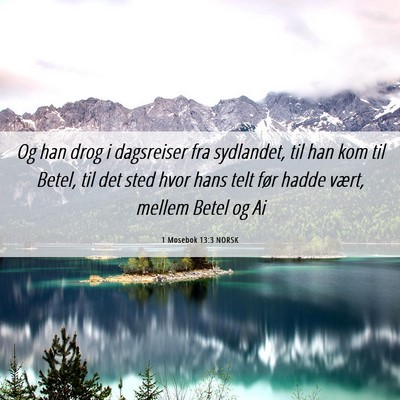 Picture 06 - 1 Mosebok 13:3 NORSK - Og han drog i dagsreiser fra sydlandet, til han - Bible Verse Picture
