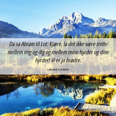 Picture 06 - 1 Mosebok 13:8 NORSK - Da sa Abram til Lot: Kjære, la det ikke være - Bible Verse Picture