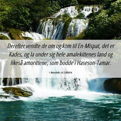 Picture 06 - 1 Mosebok 14:7 NORSK - Derefter vendte de om og kom til En-Mispat, det - Bible Verse Picture