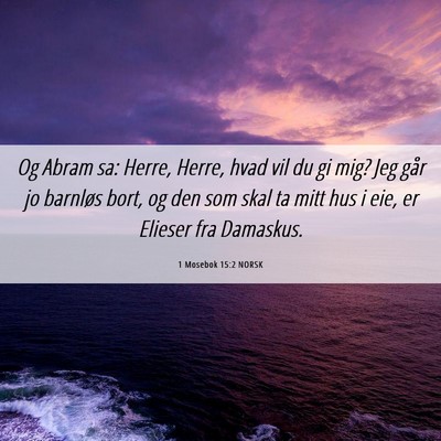 Picture 06 - 1 Mosebok 15:2 NORSK - Og Abram sa: Herre, Herre, hvad vil du gi mig? - Bible Verse Picture