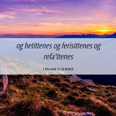 Picture 06 - 1 Mosebok 15:20 NORSK - og hetittenes og ferisittenes og - Bible Verse Picture