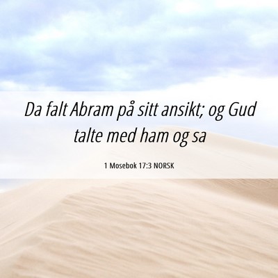 Picture 06 - 1 Mosebok 17:3 NORSK - Da falt Abram på sitt ansikt; og Gud talte med - Bible Verse Picture