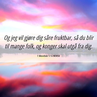 Picture 06 - 1 Mosebok 17:6 NORSK - Og jeg vil gjøre dig såre fruktbar, så du blir - Bible Verse Picture