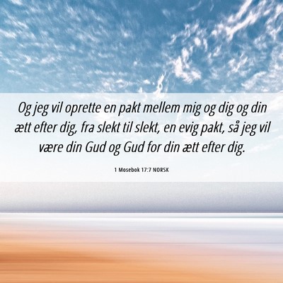 Picture 06 - 1 Mosebok 17:7 NORSK - Og jeg vil oprette en pakt mellem mig og dig og - Bible Verse Picture