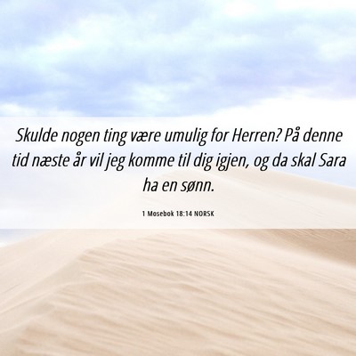 Picture 06 - 1 Mosebok 18:14 NORSK - Skulde nogen ting være umulig for Herren? På - Bible Verse Picture