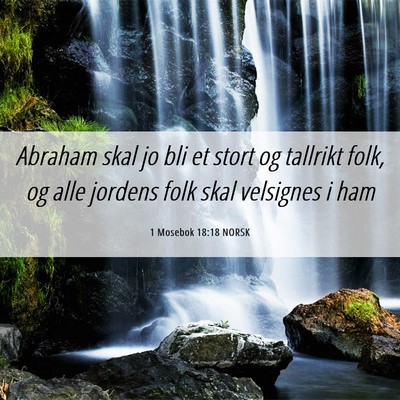 Picture 06 - 1 Mosebok 18:18 NORSK - Abraham skal jo bli et stort og tallrikt folk, og - Bible Verse Picture