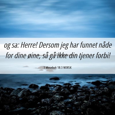 Picture 06 - 1 Mosebok 18:3 NORSK - og sa: Herre! Dersom jeg har funnet nåde for - Bible Verse Picture