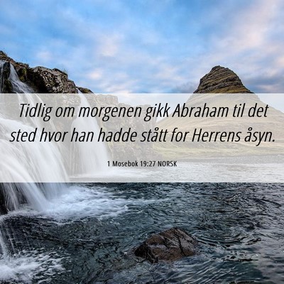 Picture 06 - 1 Mosebok 19:27 NORSK - Tidlig om morgenen gikk Abraham til det sted hvor - Bible Verse Picture