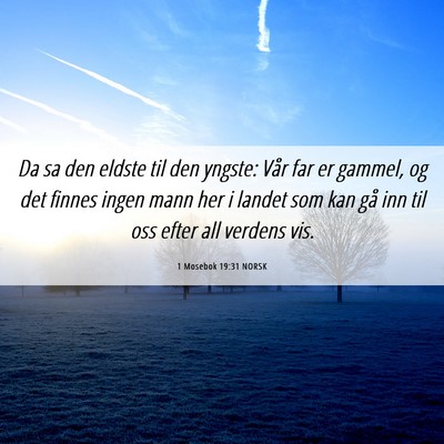 Picture 06 - 1 Mosebok 19:31 NORSK - Da sa den eldste til den yngste: Vår far er - Bible Verse Picture