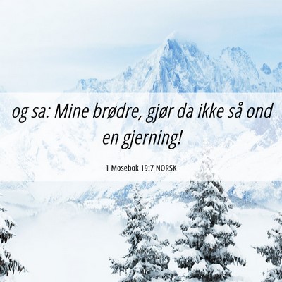 Picture 06 - 1 Mosebok 19:7 NORSK - og sa: Mine brødre, gjør da ikke så ond en - Bible Verse Picture