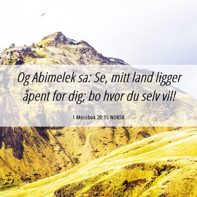 Picture 06 - 1 Mosebok 20:15 NORSK - Og Abimelek sa: Se, mitt land ligger åpent for - Bible Verse Picture
