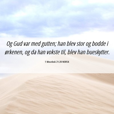 Picture 06 - 1 Mosebok 21:20 NORSK - Og Gud var med gutten; han blev stor og bodde i - Bible Verse Picture