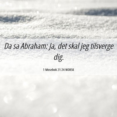 Picture 06 - 1 Mosebok 21:24 NORSK - Da sa Abraham: Ja, det skal jeg tilsverge - Bible Verse Picture