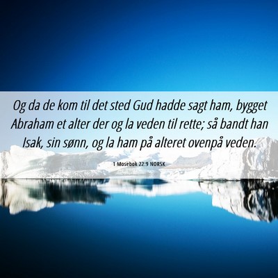 Picture 06 - 1 Mosebok 22:9 NORSK - Og da de kom til det sted Gud hadde sagt ham, - Bible Verse Picture