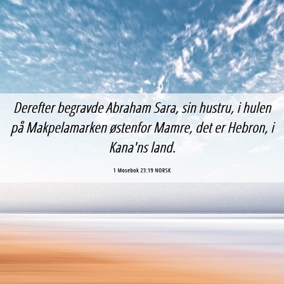 Picture 06 - 1 Mosebok 23:19 NORSK - Derefter begravde Abraham Sara, sin hustru, i - Bible Verse Picture