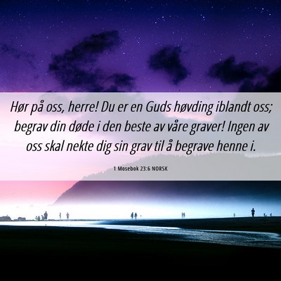 Picture 06 - 1 Mosebok 23:6 NORSK - Hør på oss, herre! Du er en Guds høvding - Bible Verse Picture