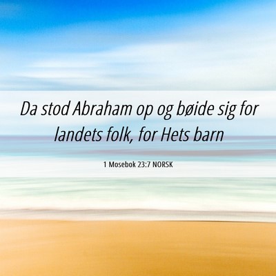 Picture 06 - 1 Mosebok 23:7 NORSK - Da stod Abraham op og bøide sig for landets - Bible Verse Picture