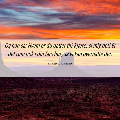 Picture 06 - 1 Mosebok 24:23 NORSK - Og han sa: Hvem er du datter til? Kjære, si mig - Bible Verse Picture