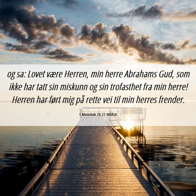 Picture 06 - 1 Mosebok 24:27 NORSK - og sa: Lovet være Herren, min herre Abrahams - Bible Verse Picture