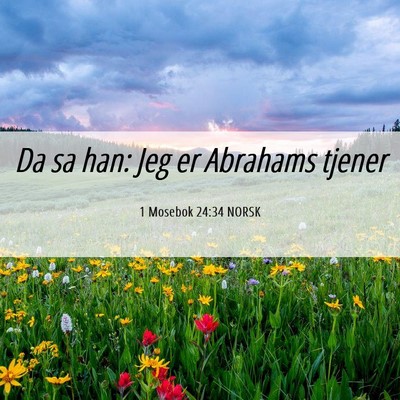 Picture 06 - 1 Mosebok 24:34 NORSK - Da sa han: Jeg er Abrahams - Bible Verse Picture