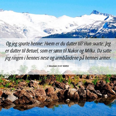 Picture 06 - 1 Mosebok 24:47 NORSK - Og jeg spurte henne: Hvem er du datter til? Hun - Bible Verse Picture