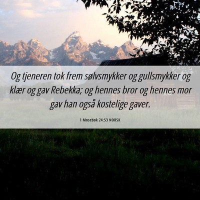 Picture 06 - 1 Mosebok 24:53 NORSK - Og tjeneren tok frem sølvsmykker og gullsmykker - Bible Verse Picture
