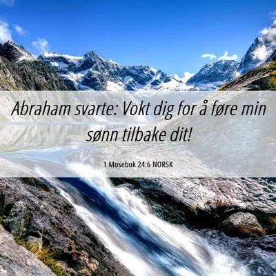 Picture 06 - 1 Mosebok 24:6 NORSK - Abraham svarte: Vokt dig for å føre min sønn - Bible Verse Picture