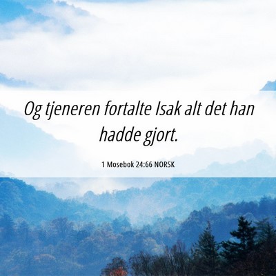 Picture 06 - 1 Mosebok 24:66 NORSK - Og tjeneren fortalte Isak alt det han hadde - Bible Verse Picture