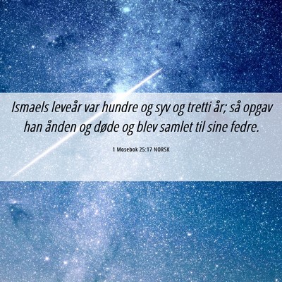 Picture 06 - 1 Mosebok 25:17 NORSK - Ismaels leveår var hundre og syv og tretti år; - Bible Verse Picture