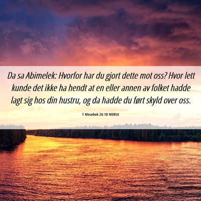 Picture 06 - 1 Mosebok 26:10 NORSK - Da sa Abimelek: Hvorfor har du gjort dette mot - Bible Verse Picture