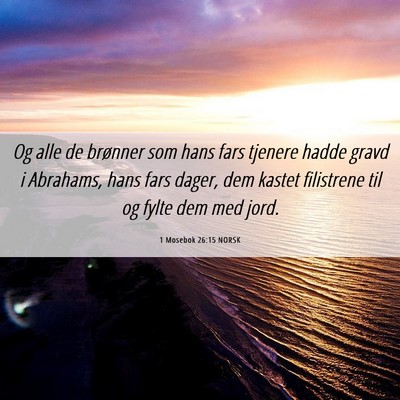 Picture 06 - 1 Mosebok 26:15 NORSK - Og alle de brønner som hans fars tjenere hadde - Bible Verse Picture