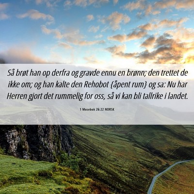 Picture 06 - 1 Mosebok 26:22 NORSK - Så brøt han op derfra og gravde ennu en brønn; - Bible Verse Picture