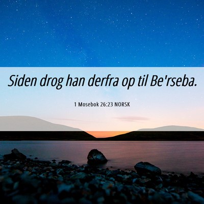 Picture 06 - 1 Mosebok 26:23 NORSK - Siden drog han derfra op til - Bible Verse Picture