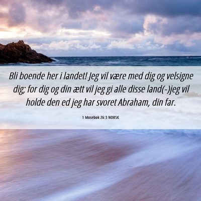 Picture 06 - 1 Mosebok 26:3 NORSK - Bli boende her i landet! Jeg vil være med dig og - Bible Verse Picture