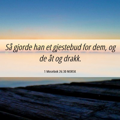 Picture 06 - 1 Mosebok 26:30 NORSK - Så gjorde han et gjestebud for dem, og de åt og - Bible Verse Picture