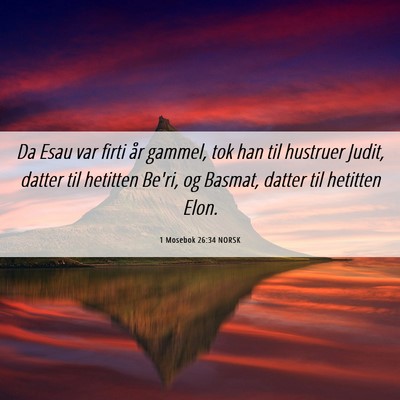 Picture 06 - 1 Mosebok 26:34 NORSK - Da Esau var firti år gammel, tok han til - Bible Verse Picture