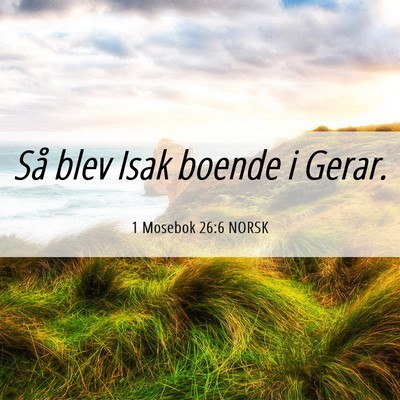 Picture 06 - 1 Mosebok 26:6 NORSK - Så blev Isak boende i - Bible Verse Picture