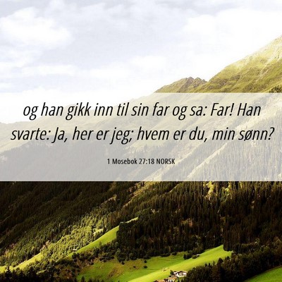 Picture 06 - 1 Mosebok 27:18 NORSK - og han gikk inn til sin far og sa: Far! Han - Bible Verse Picture