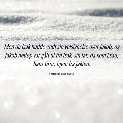 Picture 06 - 1 Mosebok 27:30 NORSK - Men da Isak hadde endt sin velsignelse over - Bible Verse Picture