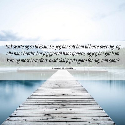 Picture 06 - 1 Mosebok 27:37 NORSK - Isak svarte og sa til Esau: Se, jeg har satt ham - Bible Verse Picture