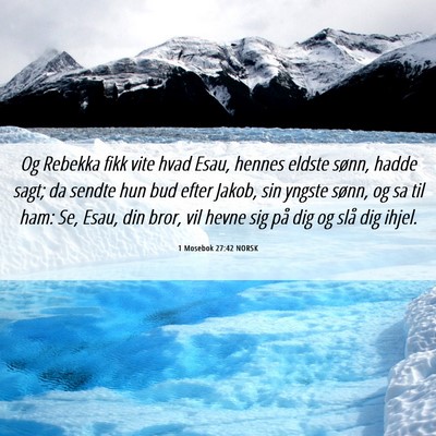 Picture 06 - 1 Mosebok 27:42 NORSK - Og Rebekka fikk vite hvad Esau, hennes eldste - Bible Verse Picture